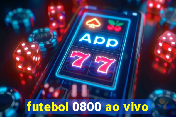 futebol 0800 ao vivo
